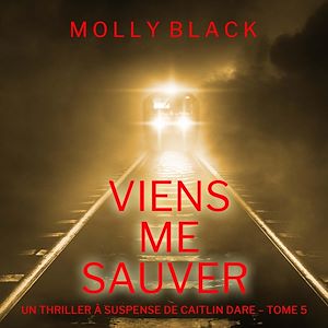 Téléchargez le livre :  Viens Me Sauver (Un Thriller à Suspense de Caitlin Dare – Tome 5)