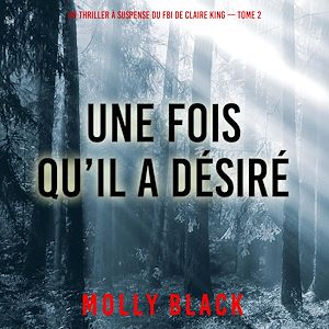 Téléchargez le livre :  Une fois qu'il a désiré (Un thriller à suspense du FBI de Claire King — Tome 2)