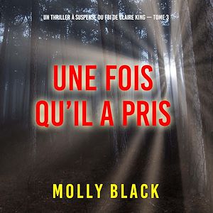 Téléchargez le livre :  Une fois qu'il a pris (Un thriller à suspense du FBI de Claire King — Tome 3)