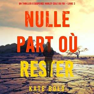Téléchargez le livre :  Nulle part où rester (Un thriller à suspense Harley Cole du FBI – Livre 2)