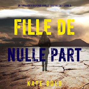 Téléchargez le livre :  Fille de nulle part (Un thriller à suspense Harley Cole du FBI – Livre 5)