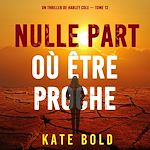 Télécharger le livre :  Nulle part où être proche (Un thriller de Harley Cole — tome 12)