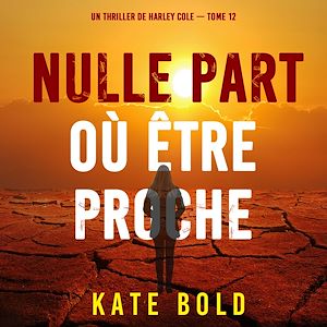 Téléchargez le livre :  Nulle part où être proche (Un thriller de Harley Cole — tome 12)