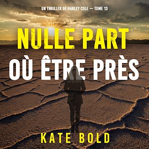 Téléchargez le livre :  Nulle part où être près (Un thriller de Harley Cole — tome 13)