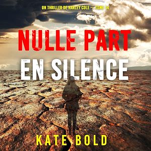 Téléchargez le livre :  Nulle part en silence (Un thriller de Harley Cole — tome 14)