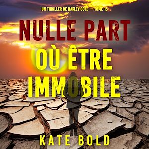 Téléchargez le livre :  Nulle part où être immobile (Un thriller de Harley Cole — tome 15)