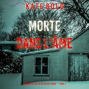 Téléchargez le livre :  Morte Dans L'âme (Un thriller du FBI de Kelsey Hawk — Tome 2)