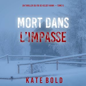 Téléchargez le livre :  Mort dans l'impasse (Un thriller du FBI de Kelsey Hawk — Tome 6)