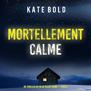Téléchargez le livre :  Mortellement calme (Un thriller du FBI de Kelsey Hawk — tome 8)