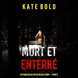 Téléchargez le livre :  Mort et enterré (Un thriller du FBI de Kelsey Hawk — tome 9)