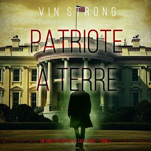 Téléchargez le livre :  Patriote à terre (Un thriller d'action de Zack Force — Tome 2)
