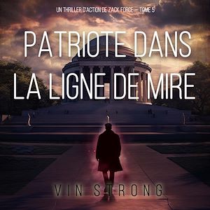Téléchargez le livre :  Patriote dans la ligne de mire (Un thriller d'action de Zack Force — Tome 5)