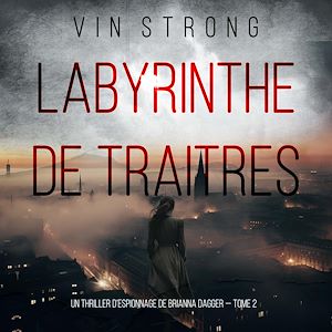 Téléchargez le livre :  Labyrinthe de traitres (Un thriller d'espionnage de Brianna Dagger — Tome 2)