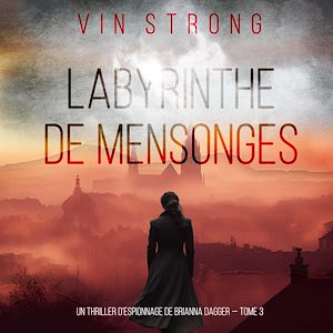 Téléchargez le livre :  Labyrinthe de Mensonges (Un thriller d'espionnage de Brianna Dagger — Tome 3)