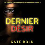 Télécharger le livre :  Dernier désir (Un thriller psychologique de Kaylie Brooks — tome 3)