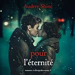 Télécharger le livre :  Pour l'éternité (Romance à Silverpeak—Tome 3)