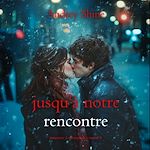 Télécharger le livre :  Jusqu'à notre rencontre (Romance à Silverpeak—Tome 4)