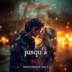 Télécharger le livre :  Jusqu'à toi (Romance à Silverpeak—Tome 5)