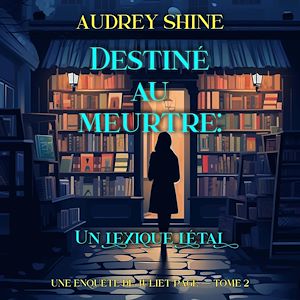 Téléchargez le livre :  Destiné au meurtre : Un lexique létal (Une enquête de Juliet Page — tome 2)