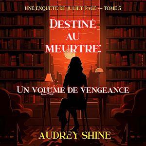 Téléchargez le livre :  Destiné au meurtre : Un volume de vengeance (Une enquête de Juliet Page — tome 3)