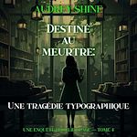 Télécharger le livre :  Destiné au meurtre : Une tragédie typographique (Une enquête de Juliet Page — tome 4)