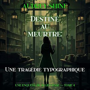 Téléchargez le livre :  Destiné au meurtre : Une tragédie typographique (Une enquête de Juliet Page — tome 4)