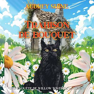 Téléchargez le livre :  Trahison de bouquet (Une enquête de Willow Wisteria — tome 2)