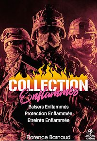 Téléchargez le livre :  Collection "Enflammés" : BAISERS ENFLAMMES, PROTECTION ENFLAMMEE et ETREINTE ENFLAMMEE