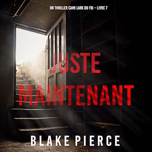 Téléchargez le livre :  Juste maintenant (Un thriller Cami Lark du FBI – Livre 7)