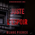 Télécharger le livre :  Juste l'espoir (Un thriller Cami Lark du FBI – Livre 8)