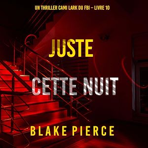 Téléchargez le livre :  Juste cette nuit (Un thriller Cami Lark du FBI – Livre 10)