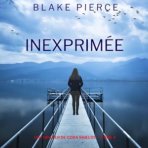 Téléchargez le livre :  Inexprimée (Un thriller de Cora Shields — tome 4)