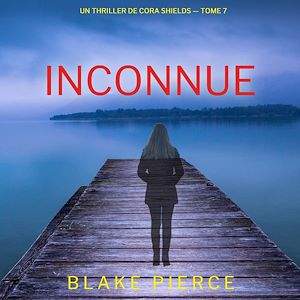 Téléchargez le livre :  Inconnue (Un thriller de Cora Shields — tome 7)