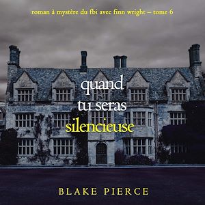 Téléchargez le livre :  Quand tu seras silencieuse (Roman à mystère du FBI avec Finn Wright – Tome 6)