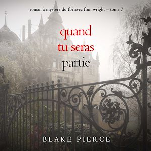 Téléchargez le livre :  Quand tu seras partie (Roman à mystère du FBI avec Finn Wright – Tome 7)