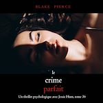 Télécharger le livre :  Le Crime Parfait (Un thriller psychologique avec Jessie Hunt, tome 36)