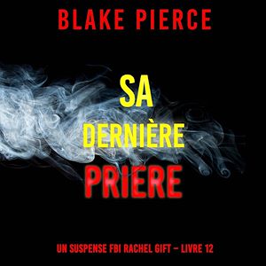 Téléchargez le livre :  Sa Dernière Prière (Un suspense FBI Rachel Gift – Livre 12)