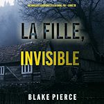 Télécharger le livre :  La Fille, Invisible (Un Thriller à Suspense d'Ella Dark, FBI – Livre 23)