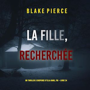 Téléchargez le livre :  La Fille, Recherchée (Un Thriller à Suspense d'Ella Dark, FBI – Livre 24)