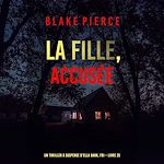 Télécharger le livre :  La Fille, accusée (Un Thriller à Suspense d'Ella Dark, FBI – Livre 25)
