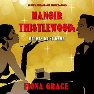 Téléchargez le livre :  Manoir Thistlewood : Heurts d'une Dame (Un Mystère Cosy d'Eliza Montagu – Livre 6)