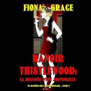 Téléchargez le livre :  Manoir Thistlewood: La Destinée d'une Jouvencelle (Un Mystère Cosy d'Eliza Montagu – Livre 9)