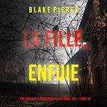 Télécharger le livre :  La fille, enfuie (Un Thriller à Suspense d'Ella Dark, FBI – Livre 10)