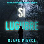 Télécharger le livre :  Si lugubre (Un Thriller à Suspense de Faith Bold – Tome 16)