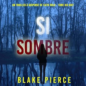 Téléchargez le livre :  Si sombre (Un Thriller à Suspense de Faith Bold – Tome 18)