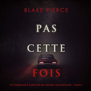 Téléchargez le livre :  Pas cette fois (Un thriller à suspense de Rachel Blackwood – Tome 2)