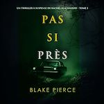 Télécharger le livre :  Pas si près (Un thriller à suspense de Rachel Blackwood – Tome 3)