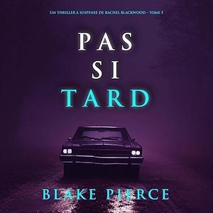 Téléchargez le livre :  Pas si tard (Un thriller à suspense de Rachel Blackwood – Tome 5)