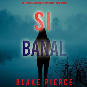 Téléchargez le livre :  Si Banal (Un Thriller à Suspense de Faith Bold - Tome Quatre)