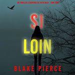 Télécharger le livre :  Si Loin (Un Thriller à Suspense de Faith Bold - Tome Cinq)